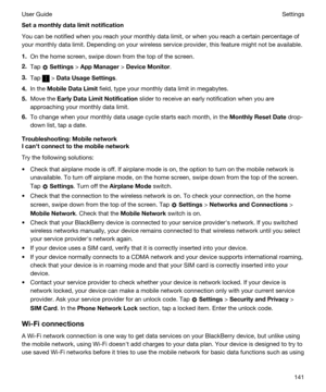 Page 141Setamonthlydatalimitnotification
You can be notified when you reach your monthly data limit, or when you reach a certain percentage of 
your monthly data limit. 
Depending on your wireless service provider, this feature might not be available.
1.On the home screen, swipe down from the top of the screen.
2.Tap  Settings > AppManager > DeviceMonitor.
3.Tap  > DataUsageSettings.
4.In the MobileDataLimit field, type your monthly data limit in megabytes.
5.Move the EarlyDataLimitNotification...
