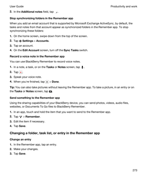 Page 2732.In the Additionalnotes field, tap .
StopsynchronizingfoldersintheRememberapp
When you add an email account that is supported by Microsoft Exchange ActiveSync, by default, the 
tasks and notes from that account appear as synchronized folders in the 
Remember app. To stop 
synchronizing these folders:
1.On the home screen, swipe down from the top of the screen.
2.Tap  Settings > Accounts.
3.Tap an account.
4.On the EditAccount screen, turn off the SyncTasks switch....