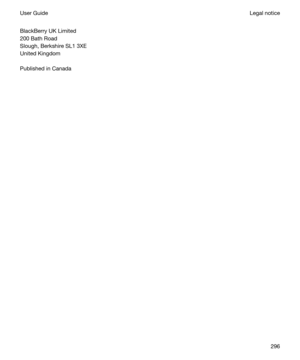 Page 296BlackBerry UK Limited
200 Bath Road
Slough, Berkshire SL1 3XE
United Kingdom
Published in Canada
Legal noticeUser Guide296 