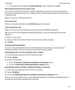 Page 43tTo compose a new message, tap CustomMessage. Type a message and tap .
Silencetheringtonewhenyoureceiveacall
If you receive a call while your sound or vibration notifications are turned on, you can quickly silence 
your ring tone and stop your device from vibrating. When you silence the ring tone, you can still answer 
or decline the call.
When you receive an incoming call, tap .
Putacallonhold
While on a call, press and hold  until CallHeld appears on the screen.
Takenotesduringacall...