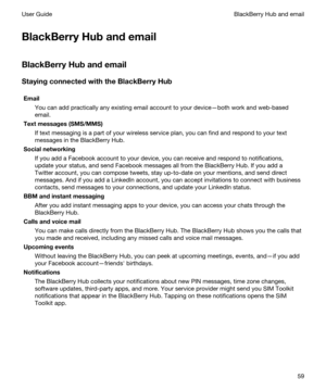 Page 59BlackBerryHubandemail
BlackBerryHubandemail
StayingconnectedwiththeBlackBerryHub
Email
You can add practically any existing email account to your device