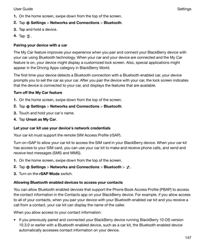 Page 1471.On the home screen, swipe down from the top of the screen.
2. Tap 
 Settings  > NetworksandConnections  > Bluetooth .
3. Tap and hold a device.
4. Tap 
.
Pairingyourdevicewithacar
The My Car feature improves your experience when you pair and connect your BlackBerry device with
your car using Bluetooth technology. When your car and your device are connected and the My Car feature is on, your device might display a customized lock screen. Also, special applications might
appear in the Driving Apps...