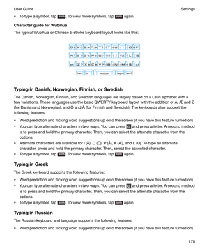 Page 170tTo type a symbol, tap . To view more symbols, tap  again.
CharacterguideforWubihua
The typical Wubihua or Chinese 5-stroke keyboard layout looks like this:
 
 
TypinginDanish,Norwegian,Finnish,orSwedish The Danish, Norwegian, Finnish, and Swedish languages are largely based on a Latin alphabet with afew variations. These languages use the basic QWERTY keyboard layout with the addition of 