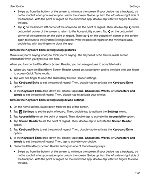 Page 192t Swipe up from the bottom of the screen to minimize the screen. If your device has a trackpad, trynot to touch it when you swipe up to unlock the screen. Swipe up from the left side or right side of
the trackpad. With the point of regard on the minimized app, double-tap with two fingers to close
the app.
t Tap 
 on the bottom left corner of the screen to set the point of regard. Then, double-tap  on the
bottom left corner of the screen to return to the Accessibility screen. Tap 
 on the bottom left...