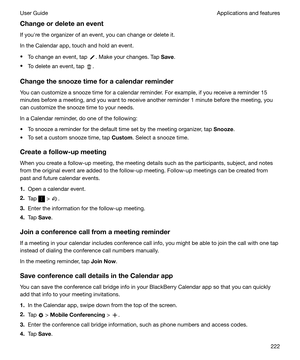 Page 222ChangeordeleteaneventIf youhre the organizer of an event, you can change or delete it.
In the Calendar app, touch and hold an event.
t To change an event, tap 
. Make your changes. Tap  Save.
t To delete an event, tap 
.
Changethesnoozetimeforacalendarreminder
You can customize a snooze time for a calendar reminder. For example, if you receive a reminder 15
minutes before a meeting, and you want to receive another reminder 1 minute before the meeting, you can customize the snooze time to your...