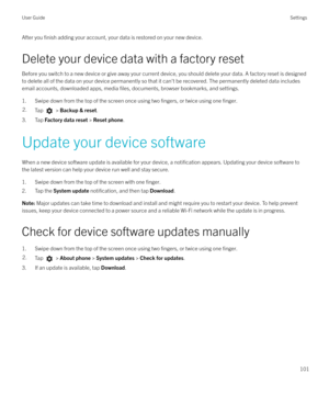 Page 101After you finish adding your account, your data is restored on your new device.
Delete your device data with a factory reset Before you switch to a new device or give away your current device, you should delete your data. A factory reset is designed
to delete all of the data on your device permanently so that it can