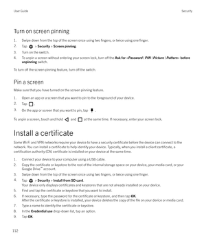 Page 112Turn on screen pinning1. Swipe down from the top of the screen once using two 
fingers, or twice using one finger.
2.Tap  >  Security  > Screen pinning .
3. Turn on the switch.
4. To unpin a screen without entering your screen lock, turn 
o