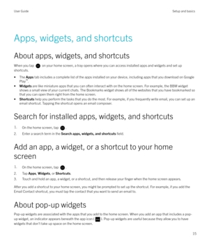 Page 15 Apps, widgets, and shortcuts
About apps, widgets, and shortcuts When you tap 
 on your home screen, a tray opens where you can access installed apps and widgets and set up
shortcuts.
