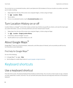 Page 38You can also turn on accelerated location, which uses Qualcomm IZat hardware to find your location accurately, even when
you