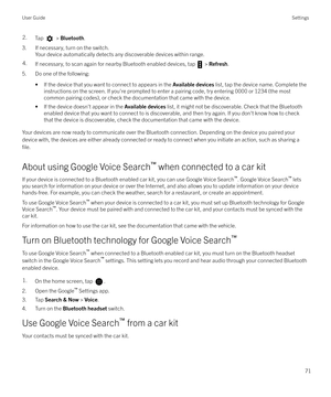 Page 712.Tap  > Bluetooth .
3. If necessary, turn on the switch.
Your device automatically detects any discoverable devices within range.
4.If necessary, to scan again for nearby Bluetooth enabled devices, tap  > Refresh .
5. Do one of the following:
