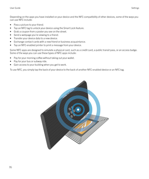 Page 76Depending on the apps you have installed on your device and the NFC compatibility of other devices, some of the ways you
can use NFC include:
