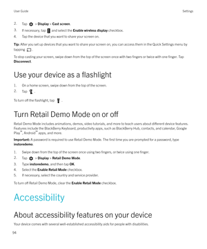 Page 942.Tap  > Display  > Cast screen .3.If necessary, tap  and select the  Enable wireless display  checkbox.
4. Tap the device that you want to share your screen on.
Tip: After you set up devices that you want to share your screen on, you can access them in the Quick Settings menu by
tapping 
.
To stop casting your screen, swipe down from the top of the screen once with two fingers or twice with one finger. Tap
Disconnect .
Use your device as a 
flashlight
1. On a home screen, swipe down from the top of the...