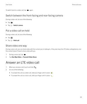 Page 23To switch back to a video call, tap  again.
Switch between the front-facing and rear-facing camera
During a video call, do one of the following: 