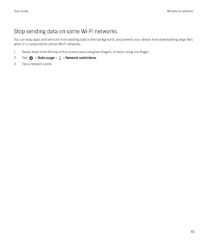 Page 45Stop sending data on some Wi-Fi networks
You can stop apps and services from sending data in the background, and prevent your device from downloading large 
files
when it