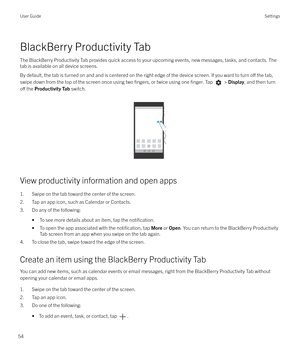 Page 54BlackBerry Productivity Tab
The BlackBerry Productivity Tab provides quick access to your upcoming events, new messages, tasks, and contacts. The tab is available on all device screens.
By default, the tab is turned on and and is centered on the right edge of the device screen. If you want to turn 
o