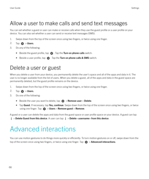 Page 66Allow a user to make calls and send text messages
You can set whether a guest or user can make or receive calls when they use the guest 
profile or a user profile on your
device. You can also set whether a user can send or receive text messages (SMS).
1. Swipe down from the top of the screen once using two 
fingers, or twice using one finger.
2.Tap  >  Users .
3. Do any of the following:
