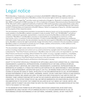 Page 93Legal noticel 2016 BlackBerry. Trademarks, including but not limited to BLACKBERRY, EMBLEM Design, BBM and BES are the
trademarks or registered trademarks of BlackBerry Limited, the exclusive rights to which are expressly reserved.
Android `
, Google `
, Google Play `
 and other marks are trademarks of Google Inc. Bluetooth is a trademark of Bluetooth
SIG. HDMI is a trademark of HDMI Licensing, LLC. LTE is a trademark of European Telecommunications Standards Institute
(ETSI). Microsoft is either a...