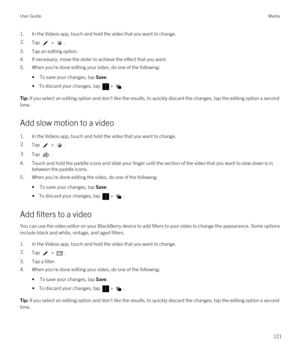 Page 1211.In the Videos app, touch and hold the video that you want to change.2.Tap  > .
3.Tap an editing option.
4.If necessary, move the slider to achieve the effect that you want.
5.When you