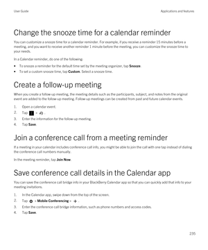 Page 235Change the snooze time for a calendar reminder
You can customize a snooze time for a calendar reminder. For example, if you receive a reminder 15 minutes before a meeting, and you want to receive another reminder 1 minute before the meeting, you can customize the snooze time to your needs.
In a Calendar reminder, do one of the following:
