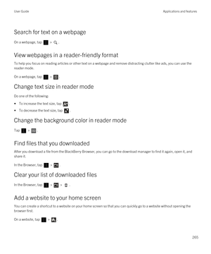 Page 265Search for text on a webpage
On a webpage, tap  > .
View webpages in a reader-friendly format
To help you focus on reading articles or other text on a webpage and remove distracting clutter like ads, you can use the 
reader mode.
On a webpage, tap  > .
Change text size in reader mode
Do one of the following:
