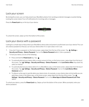 Page 295Lock your screen
By locking the screen, you can help prevent your BlackBerry device from sending accidental messages or pocket dialing. 
Locking the screen doesn