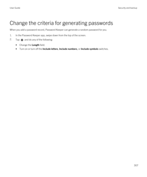 Page 307Change the criteria for generating passwords
When you add a password record, Password Keeper can generate a random password for you.
1.In the Password Keeper app, swipe down from the top of the screen.
2.Tap  and do any of the following:
