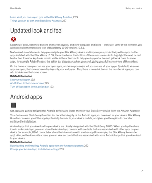 Page 7Learn what you can say or type in the BlackBerry Assistant,229
Things you can do with the BlackBerry Assistant,227
Updated look and feel
Splashes of color, flattened buttons and screen layouts, and new wallpaper and icons 