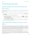 Page 279Productivity and work
Switch between your personal space and work space
When BlackBerry Balance technology is set up on your BlackBerry device, you can quickly switch between your personal 
space and work space.
Tip: To differentiate between your personal space and work space, you can set a different wallpaper for your personal 
space.
1.From the home screen, to switch between spaces, swipe down from the top of the screen. Tap Switch to Personal or 
Switch to Work.
2.From your personal space or work...