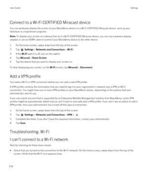 Page 154Connect to a Wi-Fi CERTIFIED Miracast device
You can wirelessly display the screen of your BlackBerry device on a Wi-Fi CERTIFIED Miracast device, such as your 
television or a boardroom projector.
Note: To display your screen on a device that isn