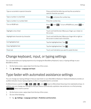 Page 173Type an accented or special characterPress and hold the letter key and tap the accented or 
special character you want.Type a number in a text fieldPress  and press the number key.Type a number in a number fieldPress the number key.Turn on NUM lockPress  and . To turn off NUM lock, press  or 
.
Highlight a line of textTouch and hold the text. Move your finger up or down on 
the screen.Highlight text character by characterTouch and hold the text. Move your finger left or right on 
the screen to select...