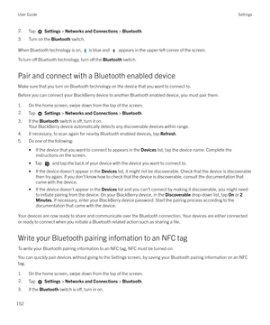 Page 1522.Tap  Settings  > Networks and Connections  > Bluetooth .
3. Turn on the  Bluetooth switch.
When Bluetooth technology is on, 
 is blue and  appears in the upper-left corner of the screen.
To turn 
o