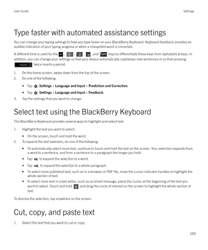 Page 169Type faster with automated assistance settings
You can change your typing settings to help you type faster on your BlackBerry Keyboard. Keyboard feedback provides an
audible indication of your typing progress or when a misspelled word is corrected.
A 
di