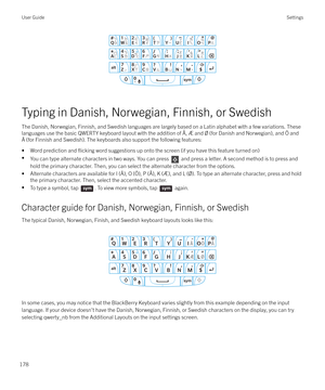 Page 178 
Typing in Danish, Norwegian, Finnish, or Swedish
The Danish, Norwegian, Finnish, and Swedish languages are largely based on a Latin alphabet with a few variations. These
languages use the basic QWERTY keyboard layout with the addition of Å, Æ and 