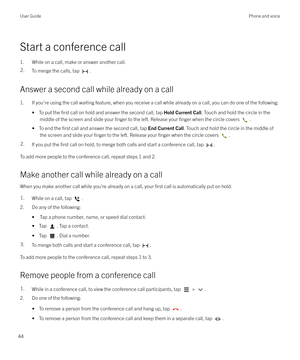 Page 44Start a conference call1. While on a call, make or answer another call.
2.To merge the calls, tap .
Answer a second call while already on a call 1. If you