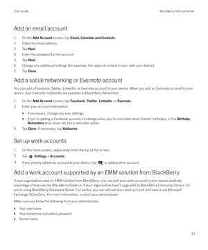 Page 61Add an email account1. On the  Add Account  screen, tap Email, Calendar and Contacts .
2. Enter the email address.
3. Tap  Next.
4. Enter the password for the account.
5. Tap  Next.
6. Change any additional settings (for example, the types of content to sync with your device). 7. Tap  Done.
Add a social networking or Evernote account
You can add a Facebook, Twitter, LinkedIn, or Evernote account to your device. When you add an Evernote account to your device, your Evernote notebooks are available in...
