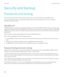 Page 288Security and backupPasswords and locking
There are several types of locks, PINs, and passwords that you can use to help protect your BlackBerry device. If you use your device for work, your organization might already have security settings in place, such as requiring apassword to unlock your device.
BlackBerry ID
A BlackBerry ID is an email address and password that gives you access to BlackBerry websites, apps, and services. If you
change your BlackBerry device, your BlackBerry ID can help you transfer...