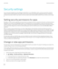 Page 298Security settings
You can set and change the security settings for applications on your BlackBerry device, and set up parental controls to restrict or limit access to features and content. You can use a smart card, and import 
certificates from your computer to
increase the security of data on your device. And if you need to permanently delete all data from your device, you can wipe it.
Setting security permissions for apps
BlackBerry 10 OS includes application permissions that are designed to let you...