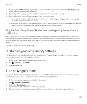 Page 1976.Double-tap Screen Reader Language to set the point of regard. Then, tap to activate the Screen Reader Language 
option and open the drop-down language list.
7.Double-tap on the language to set the point of the regard. Then, tap to select the language.
8.Close the BlackBerry Screen Reader settings in one of the following ways:
