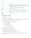 Page 113IconDescriptionView all of your playlists, including playlists generated by your BlackBerry device. These 
automatic playlists include the music you last played, recently added music, and music 
organized by year and decade.View all of the songs that you have added to the Favorites screen.Play a song or play all of your music.Shuffle your music. To stop shuffling your music, tap the Shuffle icon again.Repeat the song currently playing or repeat all. To stop repeating, tap the Repeat icon  again.Listen to...