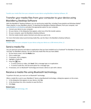 Page 151Transfer your media files from your computer to your device using BlackBerry Desktop Software, 38
Transfer your media files from your computer to your device using BlackBerry Desktop Software With the BlackBerry® Desktop Software, you can synchronize media files, including iTunes playlists and Windows Media®
Player playlists, to your BlackBerry device. To download the BlackBerry Desktop Software, from your computer, visit
www.blackberry.com/desktop  and select the appropriate option for your computer.
1....