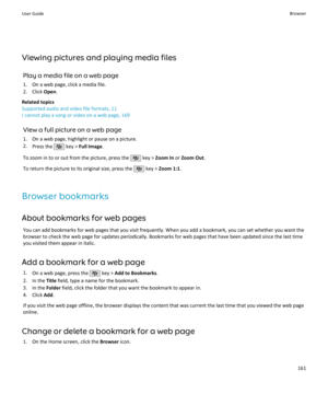 Page 163Viewing pictures and playing media filesPlay a media file on a web page
1. On a web page, click a media file. 2. Click  Open.
Related topics
Supported audio and video file formats, 11 I cannot play a song or video on a web page, 169
View a full picture on a web page
1. On a web page, highlight or pause on a picture.
2. Press the 
 key >  Full Image .
To zoom in to or out from the picture, press the 
 key >  Zoom In  or Zoom Out .
To return the picture to its original size, press the 
 key >  Zoom 1:1 ....