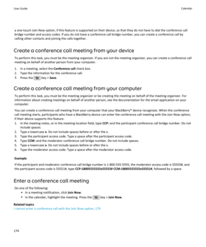 Page 176a one-touch Join Now option, if this feature is supported on their device, so that they do not have to dial the conference callbridge number and access codes. If you do not have a conference call bridge number, you can create a conference call by
calling other contacts and joining the calls together.
Create a conference call meeting from your device To perform this task, you must be the meeting organizer. If you are not the meeting organizer, you can create a conference call
meeting on behalf of another...