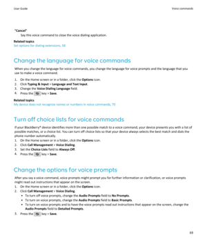 Page 71"Cancel"Say this voice command to close the voice dialing application.
Related topics
Set options for dialing extensions, 58
Change the language for voice commands When you change the language for voice commands, you change the language for voice prompts and the language that youuse to make a voice command.
1. On the Home screen or in a folder, click the  Options icon.
2. Click  Typing & Input  > Language and Text Input .
3. Change the  Voice Dialing Language  field.
4. Press the 
 key >  Save....