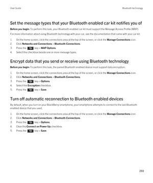 Page 293Set the message types that your Bluetooth enabled car kit notifies you of
Before you begin: To perform this task, your Bluetooth enabled car kit must support the Message Access Profile (MAP).
For more information about using Bluetooth technology with your car, see the documentation that came with your car kit.
1.On the home screen, click the connections area at the top of the screen, or click the Manage Connections icon.
2.Click Networks and Connections > Bluetooth Connections.
3.Press the  key > MAP...