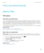 Page 133Files and attachments
How to: Files
File basics
About files and attachments
You can view and download attachments and store them on your BlackBerry smartphone or a media card. If your email 
account uses a 
BlackBerry Enterprise Server that supports accessing files on your organization's network, you can preview 
files from your organization's network and save the files to your smartphone or attach them directly to email messages 
without downloading them. You can use the Files application to...