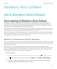 Page 261BlackBerry Device Software
How to: BlackBerry Device Software
About updating the BlackBerry Device Software
You might want to update your BlackBerry Device Software to access new applications and features or to resolve a 
technical issue. The duration of the update process can range from 15 minutes to 2 hours, depending on the type of 
update, the amount of smartphone data, and the number of applications on your 
BlackBerry smartphone. You can't use 
your smartphone or make emergency calls when the...