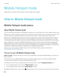 Page 282Mobile Hotspot mode
Depending on your wireless service provider, this feature might not be available.
How to: Mobile Hotspot mode
Mobile Hotspot mode basics
About Mobile Hotspot mode
You can use the Wi-Fi technology on your BlackBerry smartphone in one of two ways: Wi-Fi mode or Mobile Hotspot mode.
When you turn on Wi-Fi mode, you can connect your smartphone to a Wi-Fi network to access an Internet connection. You 
can only connect to an external 
Wi-Fi network, such as your home network or office...