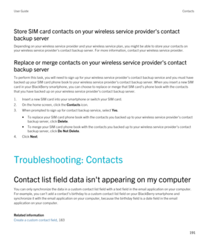 Page 191Store SIM card contacts on your wireless service provider's contact 
backup server
Depending on your wireless service provider and your wireless service plan, you might be able to store your contacts on  your wireless service provider's contact backup server. For more information, contact your wireless service provider.
Replace or merge contacts on your wireless service provider's contact 
backup server
To perform this task, you will need to sign up for your wireless service provider's...