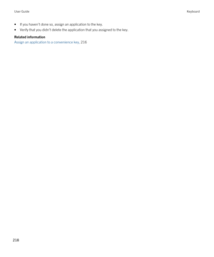 Page 218•If you haven't done so, assign an application to the key.
•Verify that you didn't delete the application that you assigned to the key.
Related information
Assign an application to a convenience key, 216 
User GuideKeyboard
218  