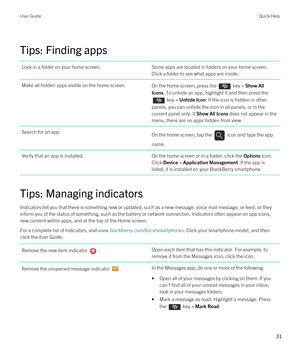 Page 31Tips: Finding apps
Look in a folder on your home screen.Some apps are located in folders on your home screen. 
Click a folder to see what apps are inside.Make all hidden apps visible on the home screen.On the home screen, press the  key > Show All 
Icons
. To unhide an app, highlight it and then press the 
 key > Unhide Icon. If the icon is hidden in other 
panels, you can unhide the icon in all panels, or in the  current panel only. If 
Show All Icons does not appear in the 
menu, there are no apps...